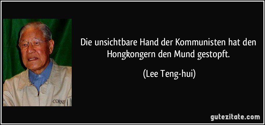 Die unsichtbare Hand der Kommunisten hat den Hongkongern den Mund gestopft. (Lee Teng-hui)