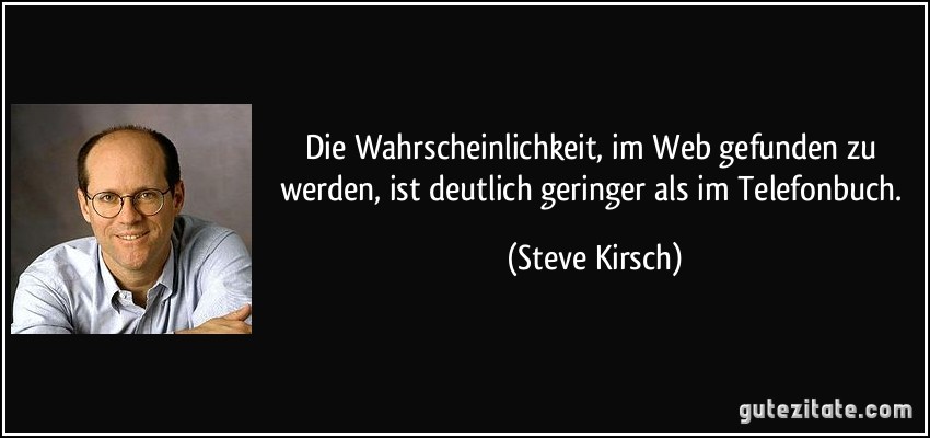 Die Wahrscheinlichkeit, im Web gefunden zu werden, ist deutlich geringer als im Telefonbuch. (Steve Kirsch)