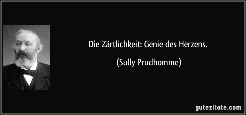 Die Zärtlichkeit: Genie des Herzens. (Sully Prudhomme)