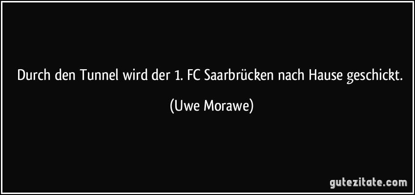 Durch den Tunnel wird der 1. FC Saarbrücken nach Hause geschickt. (Uwe Morawe)