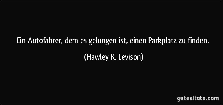 Ein Autofahrer, dem es gelungen ist, einen Parkplatz zu finden. (Hawley K. Levison)