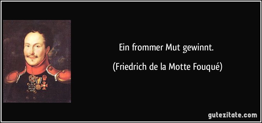 Ein frommer Mut gewinnt. (Friedrich de la Motte Fouqué)