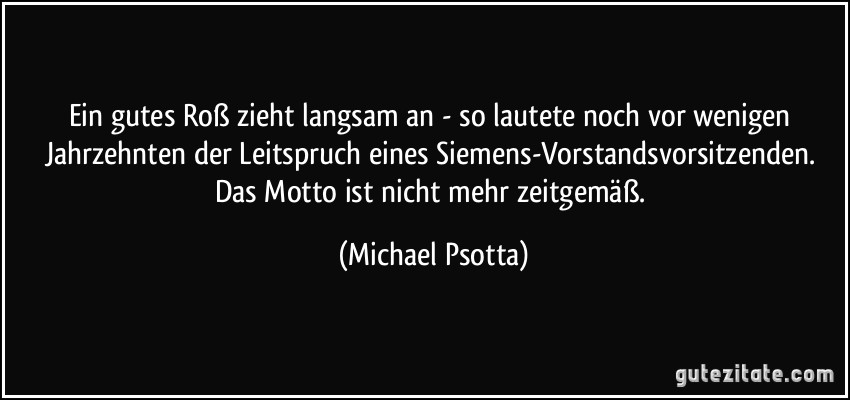 Ein gutes Roß zieht langsam an - so lautete noch vor wenigen Jahrzehnten der Leitspruch eines Siemens-Vorstandsvorsitzenden. Das Motto ist nicht mehr zeitgemäß. (Michael Psotta)