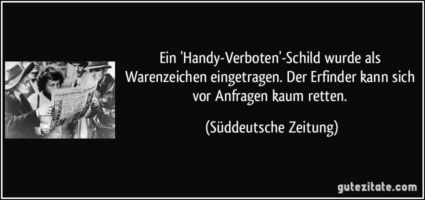 Ein 'Handy-Verboten'-Schild wurde als Warenzeichen eingetragen. Der Erfinder kann sich vor Anfragen kaum retten. (Süddeutsche Zeitung)