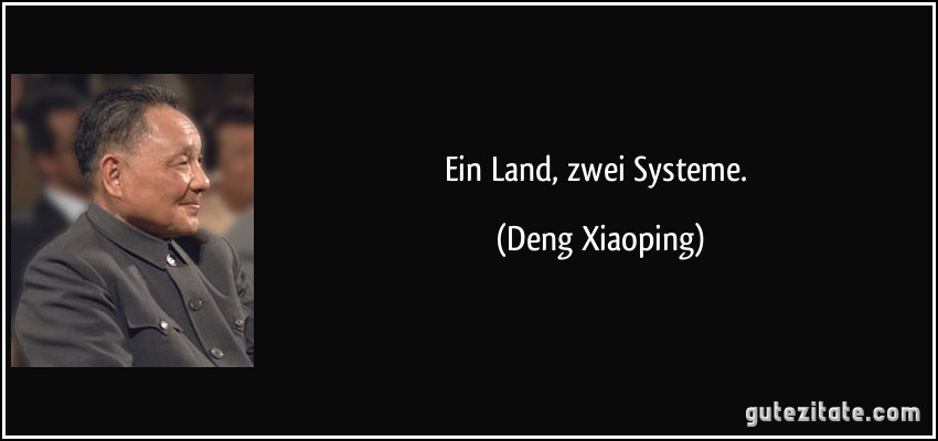 Ein Land, zwei Systeme. (Deng Xiaoping)