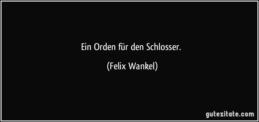 Ein Orden für den Schlosser. (Felix Wankel)