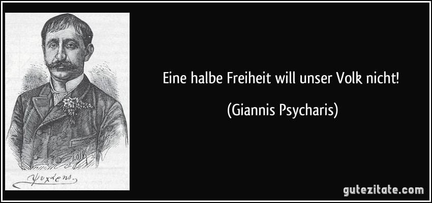 Eine halbe Freiheit will unser Volk nicht! (Giannis Psycharis)