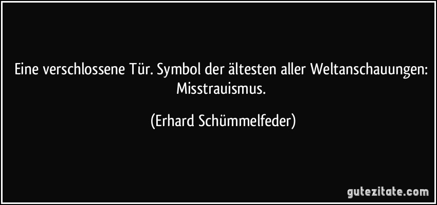 Eine verschlossene Tür. Symbol der ältesten aller Weltanschauungen: Misstrauismus. (Erhard Schümmelfeder)