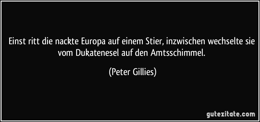 Einst ritt die nackte Europa auf einem Stier, inzwischen wechselte sie vom Dukatenesel auf den Amtsschimmel. (Peter Gillies)