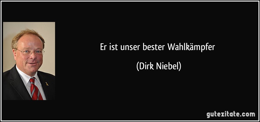 Er ist unser bester Wahlkämpfer (Dirk Niebel)