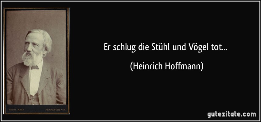 Er schlug die Stühl und Vögel tot... (Heinrich Hoffmann)