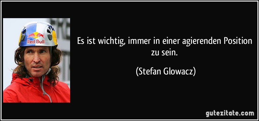 Es ist wichtig, immer in einer agierenden Position zu sein. (Stefan Glowacz)