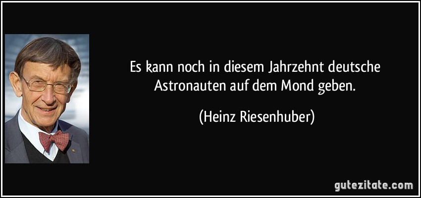 Es kann noch in diesem Jahrzehnt deutsche Astronauten auf dem Mond geben. (Heinz Riesenhuber)