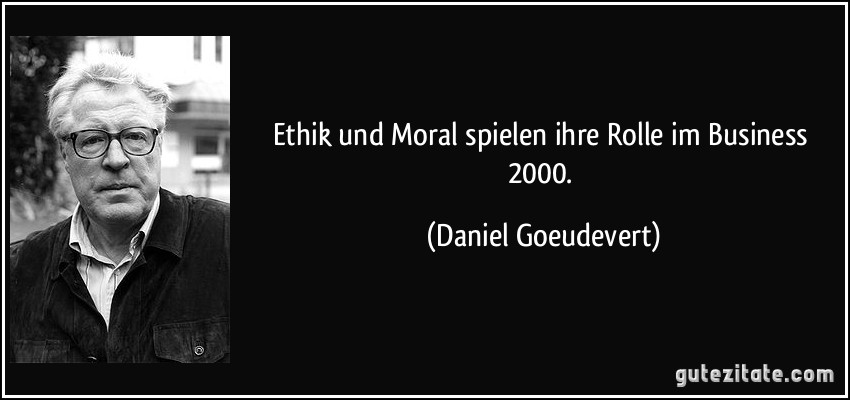Ethik und Moral spielen ihre Rolle im Business 2000. (Daniel Goeudevert)