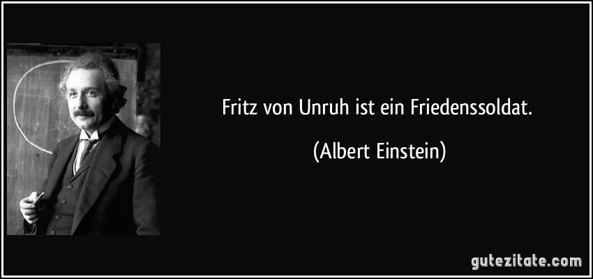 Fritz von Unruh ist ein Friedenssoldat. (Albert Einstein)