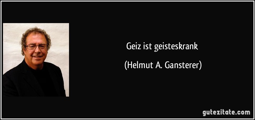 Geiz ist geisteskrank (Helmut A. Gansterer)