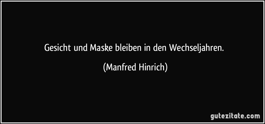 Gesicht und Maske bleiben in den Wechseljahren. (Manfred Hinrich)