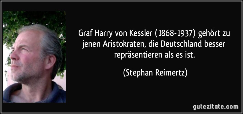 Graf Harry von Kessler (1868-1937) gehört zu jenen Aristokraten, die Deutschland besser repräsentieren als es ist. (Stephan Reimertz)