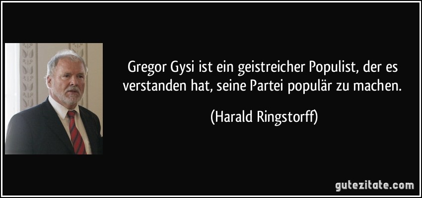 Gregor Gysi ist ein geistreicher Populist, der es verstanden hat, seine Partei populär zu machen. (Harald Ringstorff)