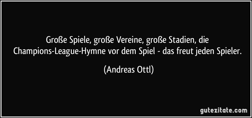 Große Spiele, große Vereine, große Stadien, die Champions-League-Hymne vor dem Spiel - das freut jeden Spieler. (Andreas Ottl)