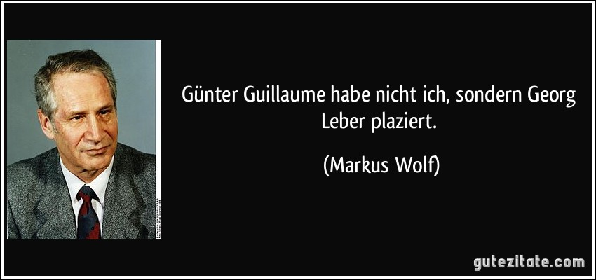 Günter Guillaume habe nicht ich, sondern Georg Leber plaziert. (Markus Wolf)