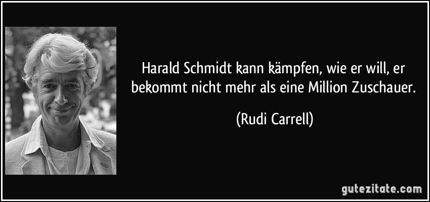 Harald Schmidt kann kämpfen, wie er will, er bekommt nicht mehr als eine Million Zuschauer. (Rudi Carrell)