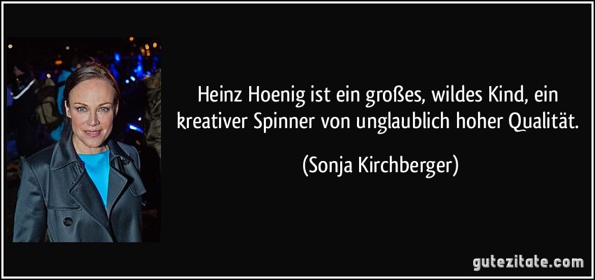 Heinz Hoenig ist ein großes, wildes Kind, ein kreativer Spinner von unglaublich hoher Qualität. (Sonja Kirchberger)