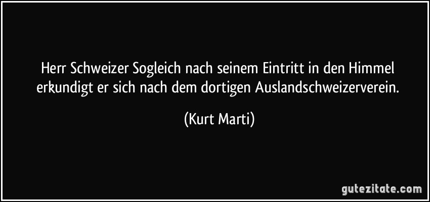 Herr Schweizer Sogleich nach seinem Eintritt in den Himmel erkundigt er sich nach dem dortigen Auslandschweizerverein. (Kurt Marti)