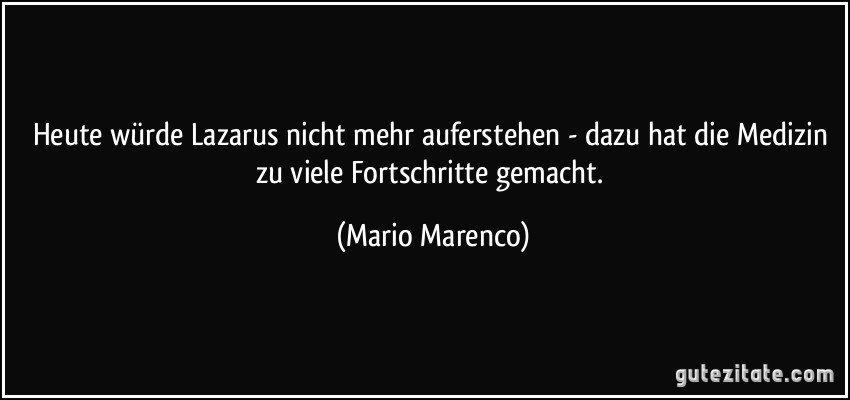 Heute würde Lazarus nicht mehr auferstehen - dazu hat die Medizin zu viele Fortschritte gemacht. (Mario Marenco)