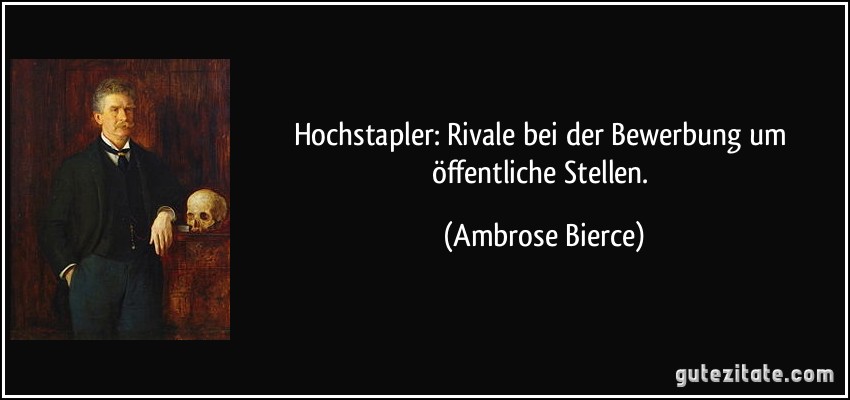 Hochstapler: Rivale bei der Bewerbung um öffentliche Stellen. (Ambrose Bierce)