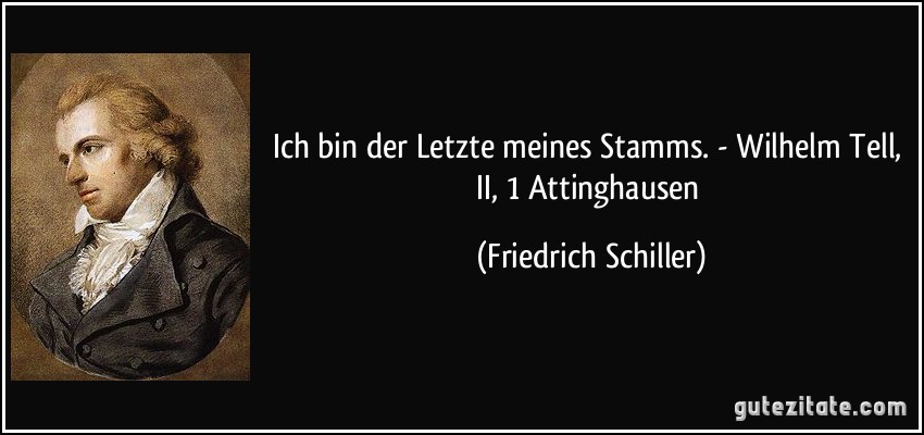 Ich bin der Letzte meines Stamms. - Wilhelm Tell, II, 1 / Attinghausen (Friedrich Schiller)
