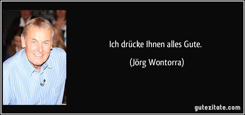 Ich drücke Ihnen alles Gute. (Jörg Wontorra)