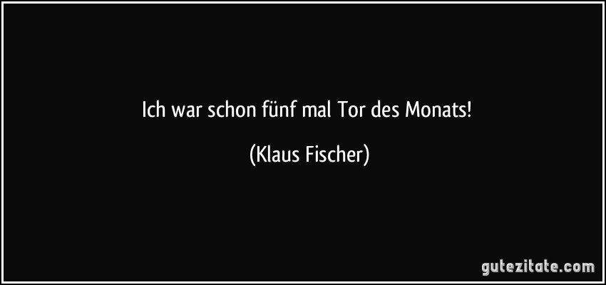 Ich war schon fünf mal Tor des Monats! (Klaus Fischer)