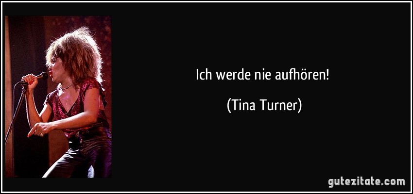 Ich werde nie aufhören! (Tina Turner)