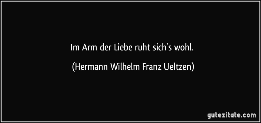 Im Arm der Liebe ruht sich's wohl. (Hermann Wilhelm Franz Ueltzen)