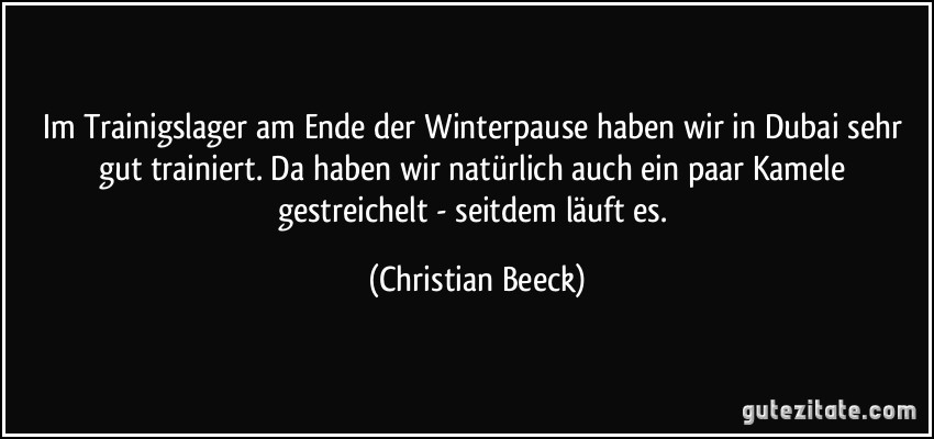 Im Trainigslager am Ende der Winterpause haben wir in Dubai sehr gut trainiert. Da haben wir natürlich auch ein paar Kamele gestreichelt - seitdem läuft es. (Christian Beeck)