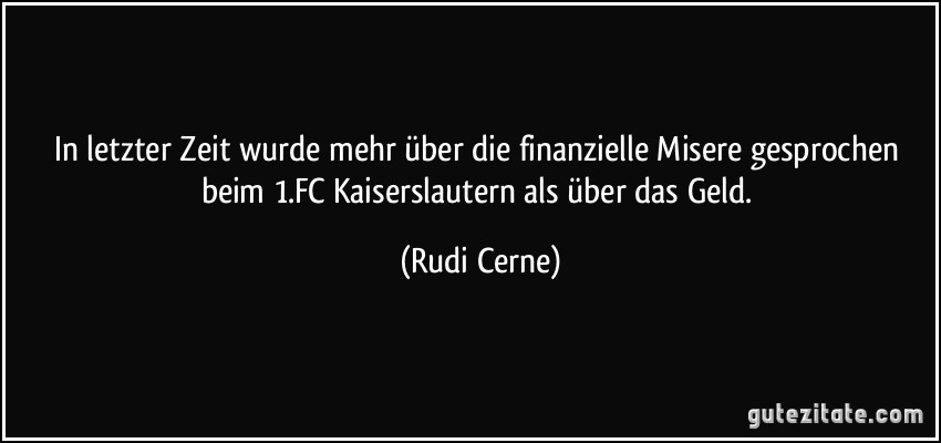 In letzter Zeit wurde mehr über die finanzielle Misere gesprochen beim 1.FC Kaiserslautern als über das Geld. (Rudi Cerne)