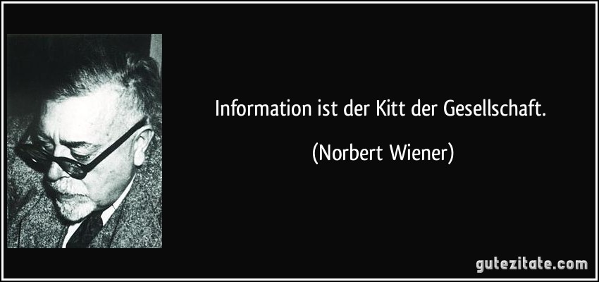 Information ist der Kitt der Gesellschaft. (Norbert Wiener)