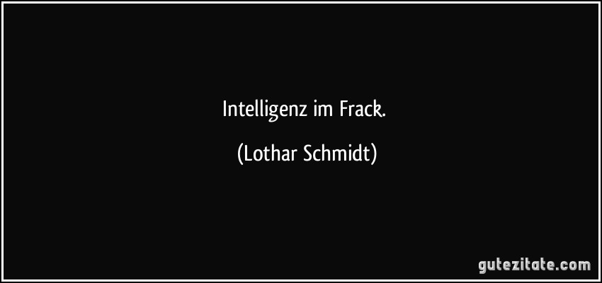 Intelligenz im Frack. (Lothar Schmidt)