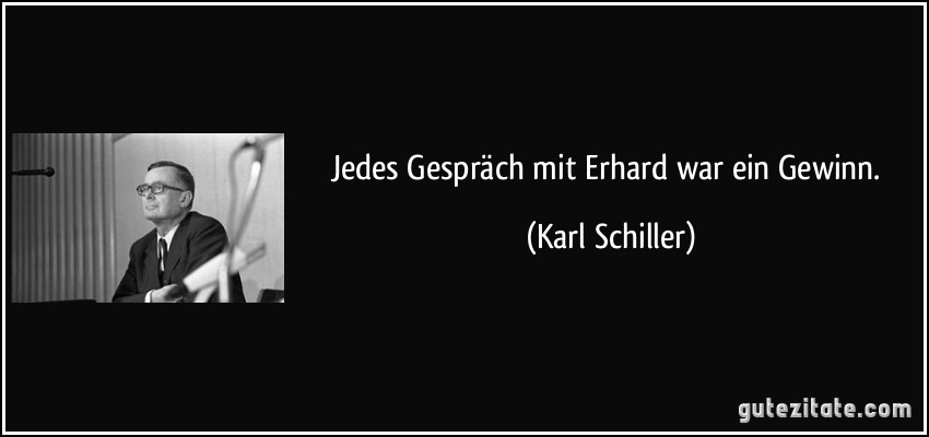 Jedes Gespräch mit Erhard war ein Gewinn. (Karl Schiller)