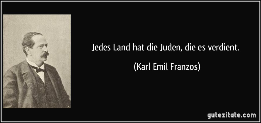 Jedes Land hat die Juden, die es verdient. (Karl Emil Franzos)