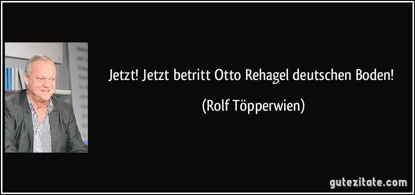 Jetzt! Jetzt betritt Otto Rehagel deutschen Boden! (Rolf Töpperwien)