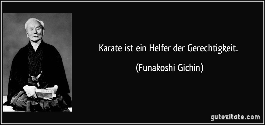 Karate ist ein Helfer der Gerechtigkeit. (Funakoshi Gichin)