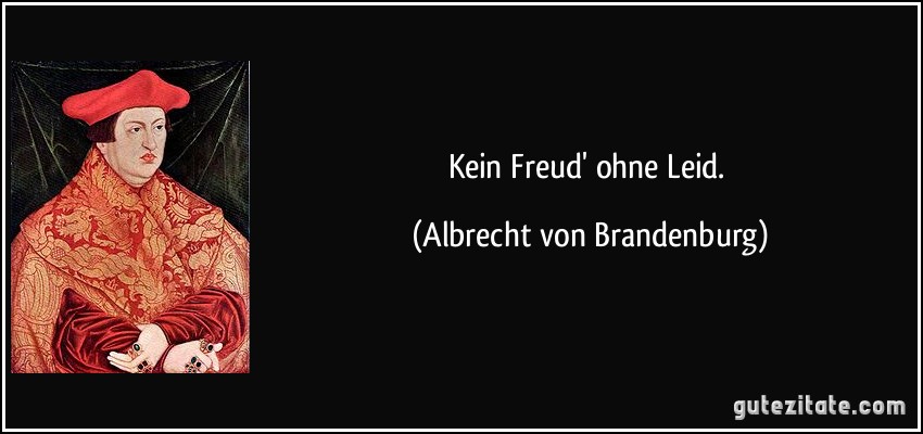Kein Freud' ohne Leid. (Albrecht von Brandenburg)