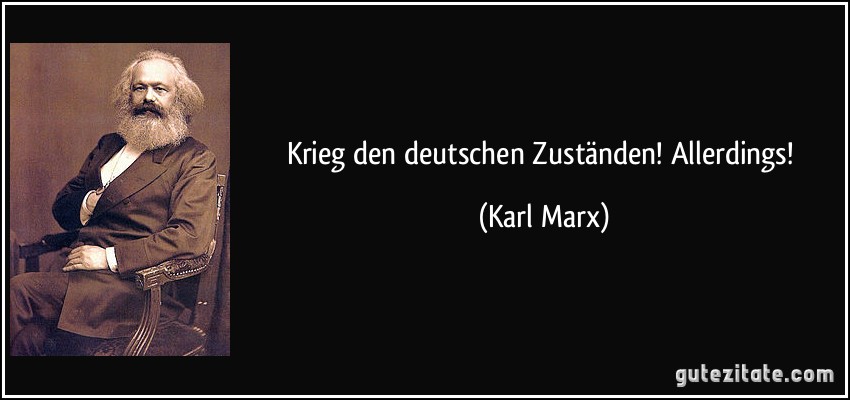 Krieg den deutschen Zuständen! Allerdings! (Karl Marx)