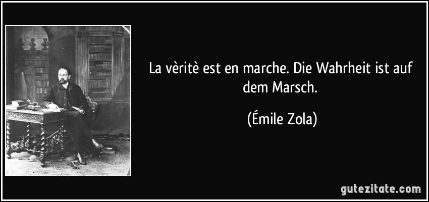 La vèritè est en marche. Die Wahrheit ist auf dem Marsch. (Émile Zola)
