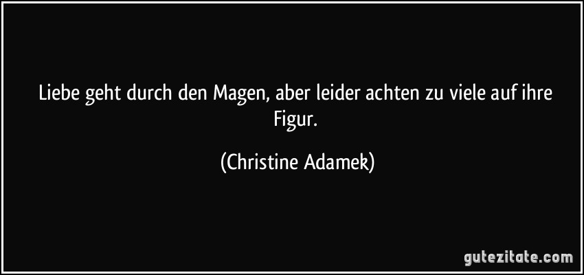 Liebe geht durch den Magen, aber leider achten zu viele auf ihre Figur. (Christine Adamek)