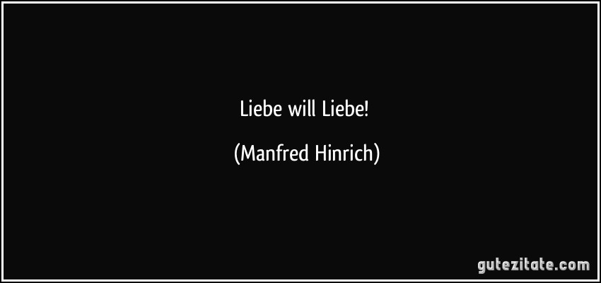 Liebe will Liebe! (Manfred Hinrich)