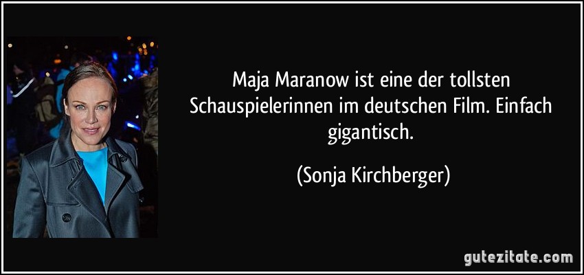 Maja Maranow ist eine der tollsten Schauspielerinnen im deutschen Film. Einfach gigantisch. (Sonja Kirchberger)