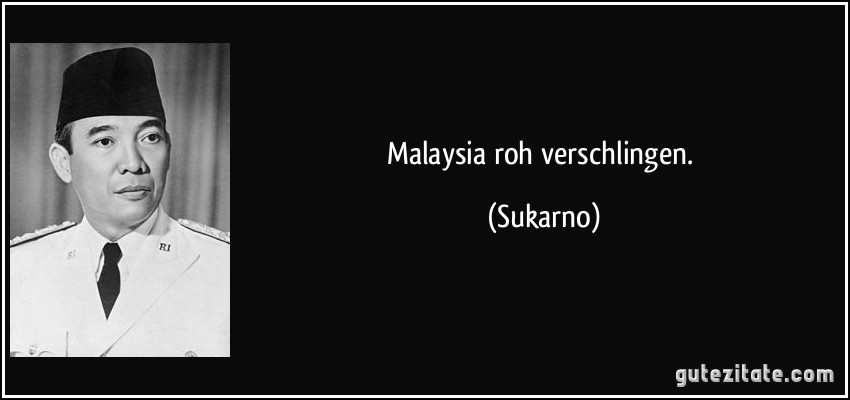 Malaysia roh verschlingen. (Sukarno)